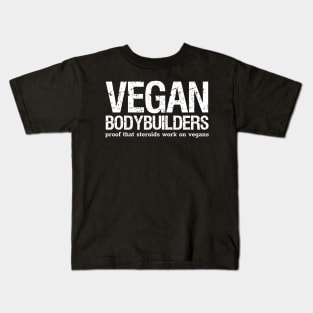 Vegan bodybuilders - proof that steroids work on vegans Kids T-Shirt